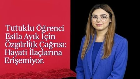 Tutuklu Öğrenci Esila Ayık İçin Özgürlük Çağrısı: Hayati İlaçlarına Erişemiyor
